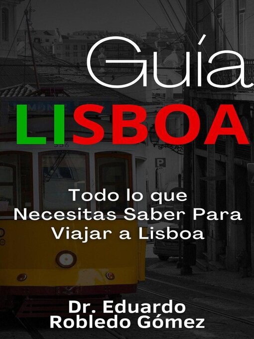 Title details for Guía Lisboa Todo lo que Necesitas Saber Para Viajar a Lisboa by Dr. Eduardo Robledo Gómez - Available